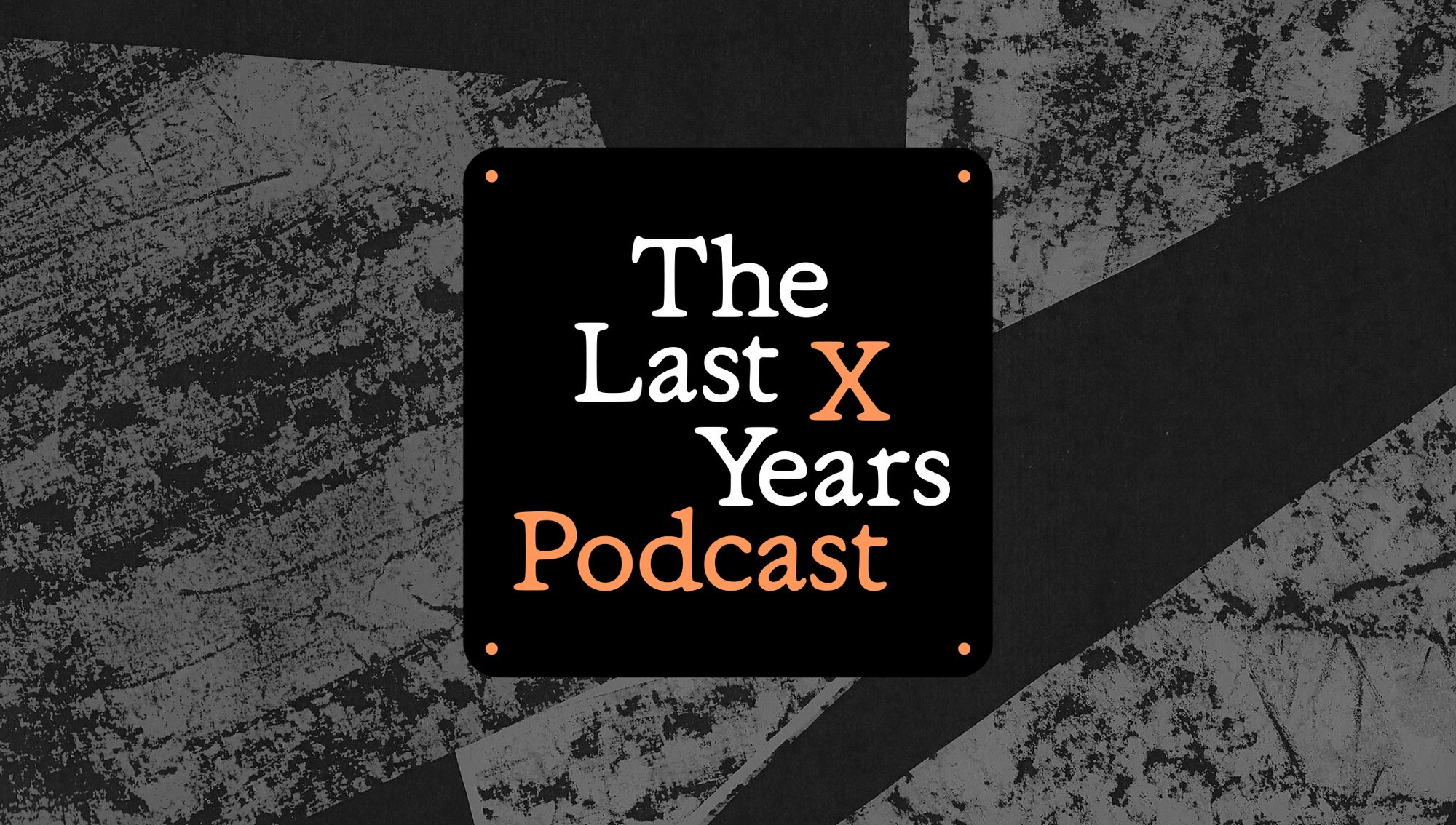 The Last X Years Podcast - Website Thumbnail