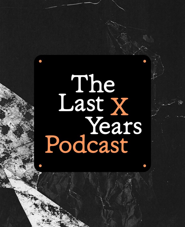 The Last X Years Podcast